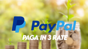 paypal paga in 3 rate finanziamento rateizzo senza interessi come funziona dettagli