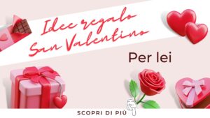 San Valentino idee regalo per lei